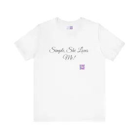 Simple She Loves Me T-Shirt, Direct To Garment Print Tee, Comfortable Casual Shirt, Unique Graphic Tee, Perfect Present Idea